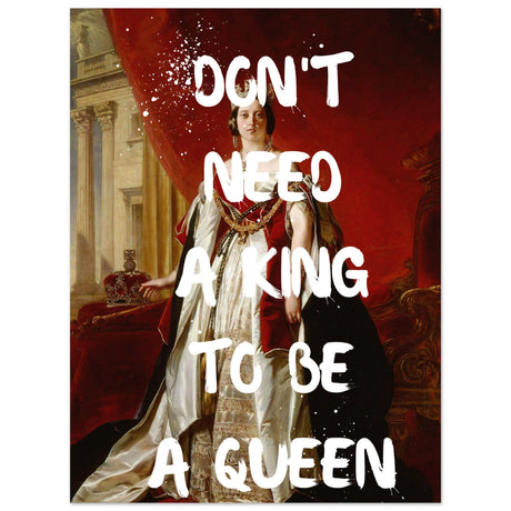 Don't need a king to be a queen - Aurora Designs