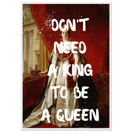 Don't need a king to be a queen - Aurora Designs