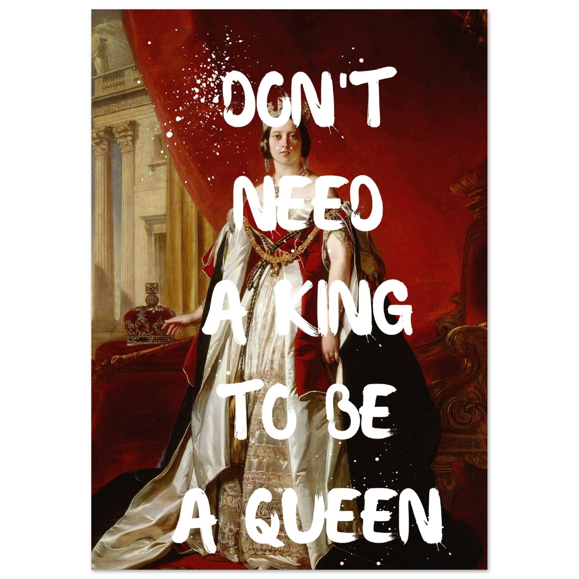 Don't need a king to be a queen - Aurora Designs