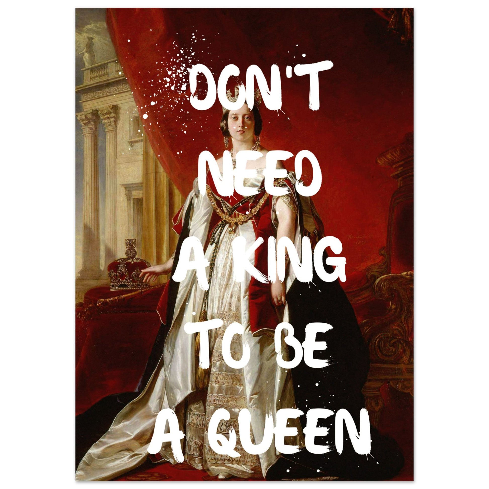 Don't need a king to be a queen - Aurora Designs