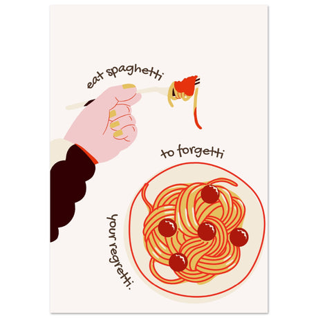 Eat spaghetti to forgetti your regretti - Aurora Designs