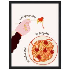 Eat spaghetti to forgetti your regretti - Aurora Designs