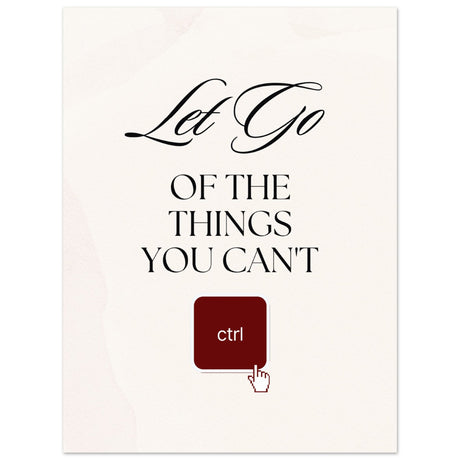 Let go of the things you can't control - Aurora Designs