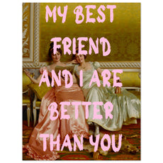 My best friend and I are better than you - Aurora Designs