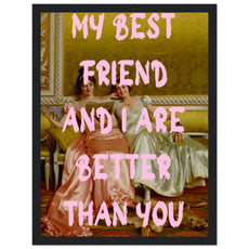 My best friend and I are better than you - Aurora Designs