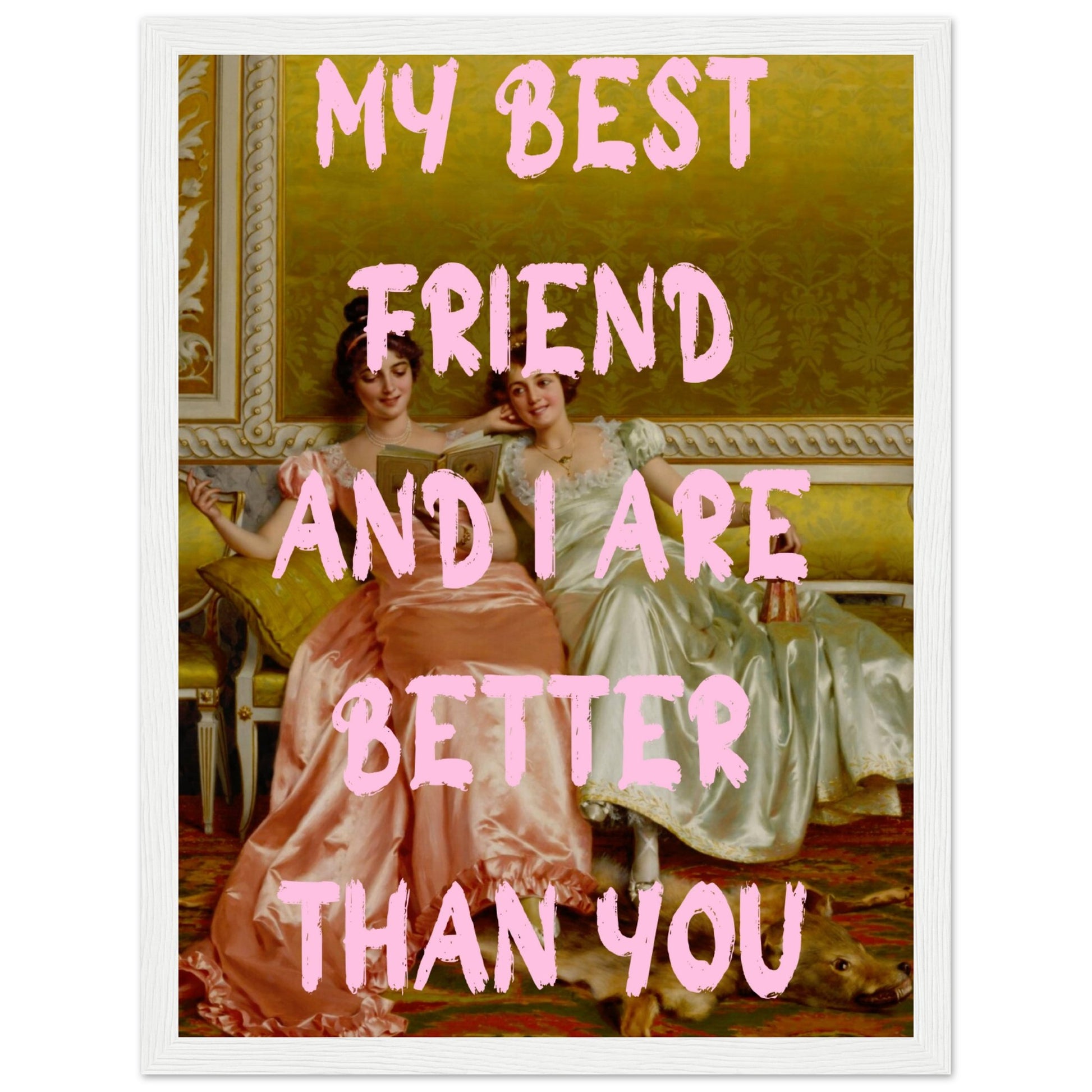 My best friend and I are better than you - Aurora Designs