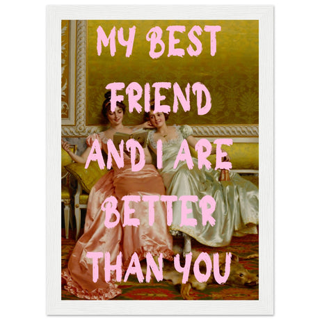 My best friend and I are better than you - Aurora Designs