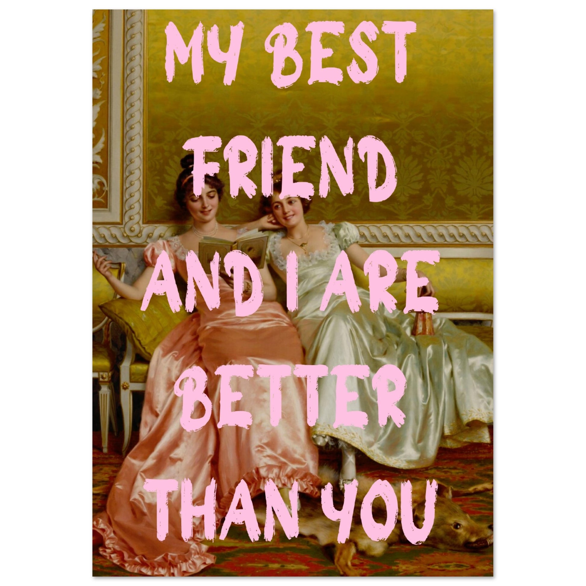 My best friend and I are better than you - Aurora Designs