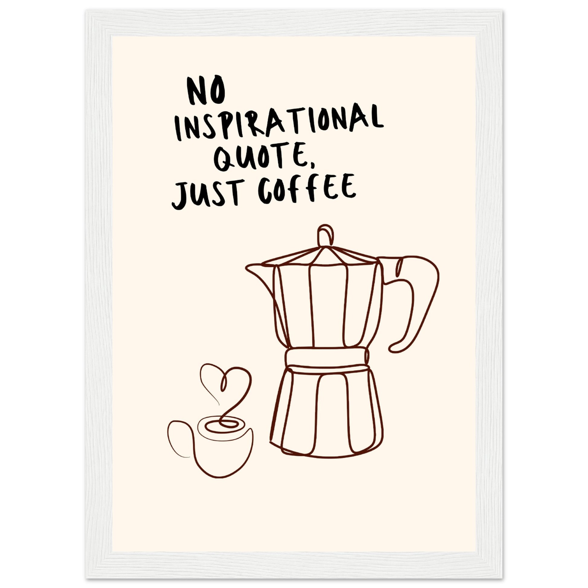 No inspirational quote, just coffee - Aurora Designs