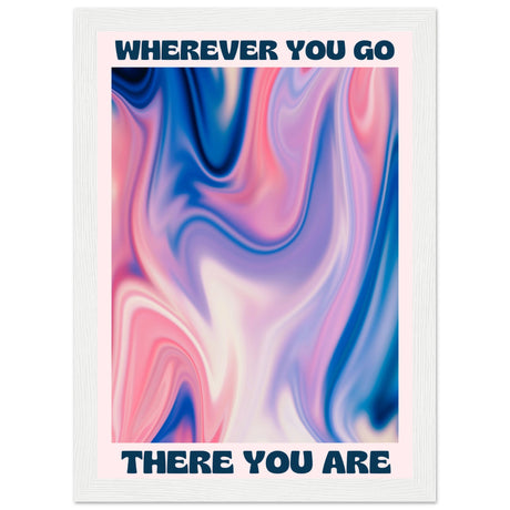 Wherever you go there you are - Aurora Designs