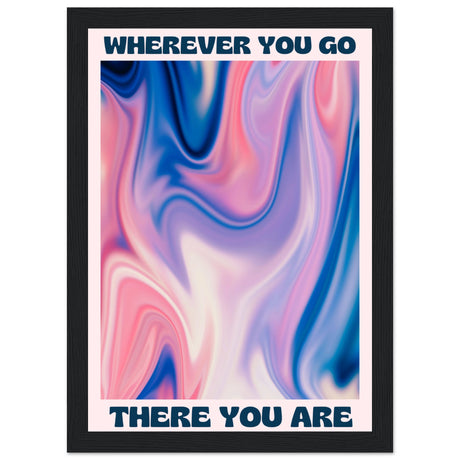 Wherever you go there you are - Aurora Designs