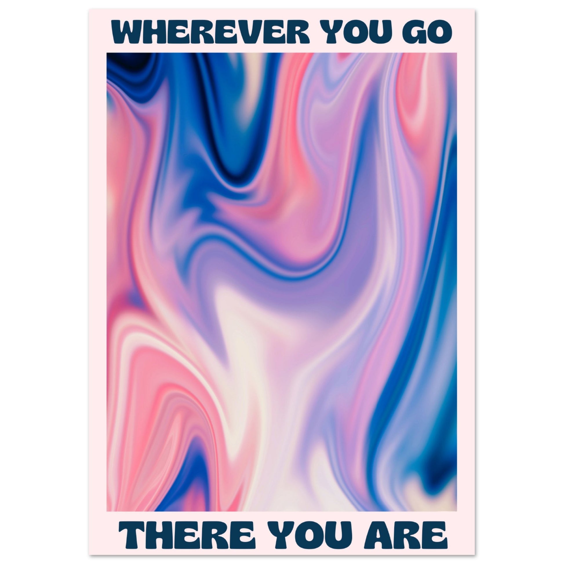 Wherever you go there you are - Aurora Designs